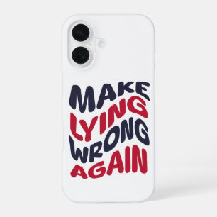 Make Lying Wrong Again Funny Patriotic Political iPhone 16 Case