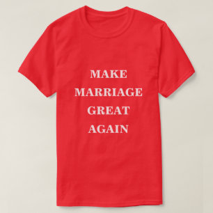 Make Marriage Great Again  T-Shirt