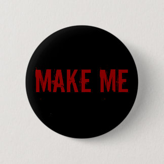 MAKE ME 6 CM ROUND BADGE
