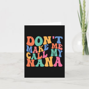 Make Me Call My Nana Funny Saying Grandma Mothers Card