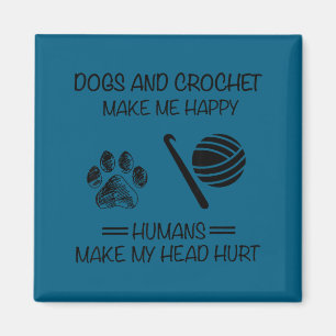 Make Me Dogs Humans Happy Head Crochet Make Hurt L Magnet