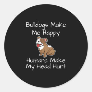 Make Me Happy Humans Make My Head Hurt Dogs Fun  Classic Round Sticker