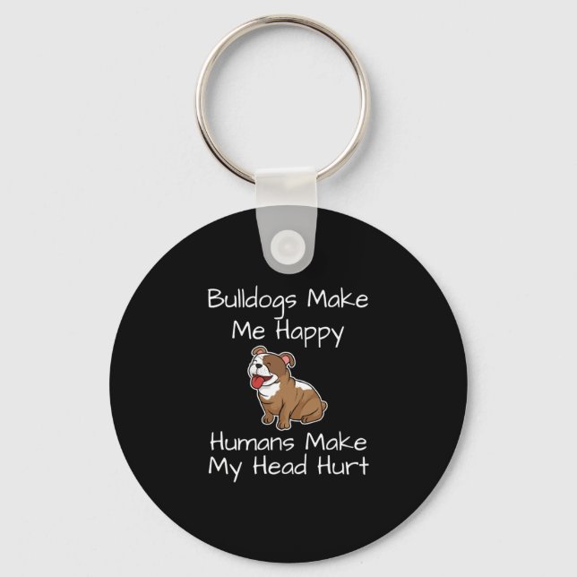 Make Me Happy Humans Make My Head Hurt Dogs Fun  Key Ring (Front)
