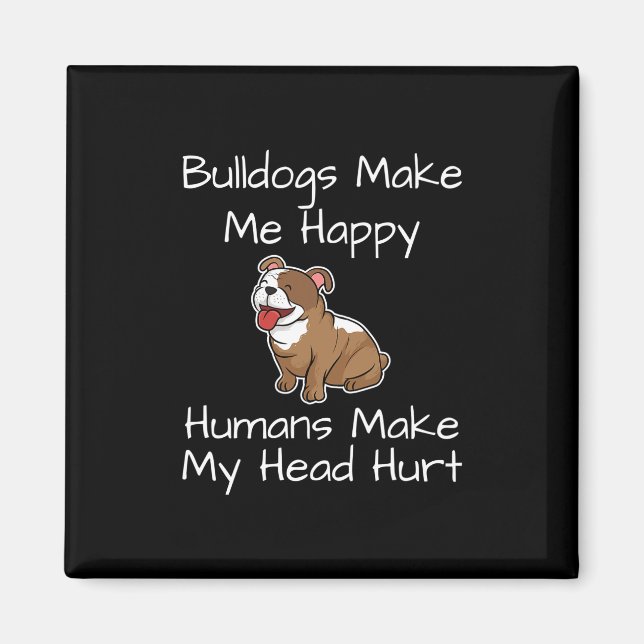 Make Me Happy Humans Make My Head Hurt Dogs Fun  Magnet (Front)