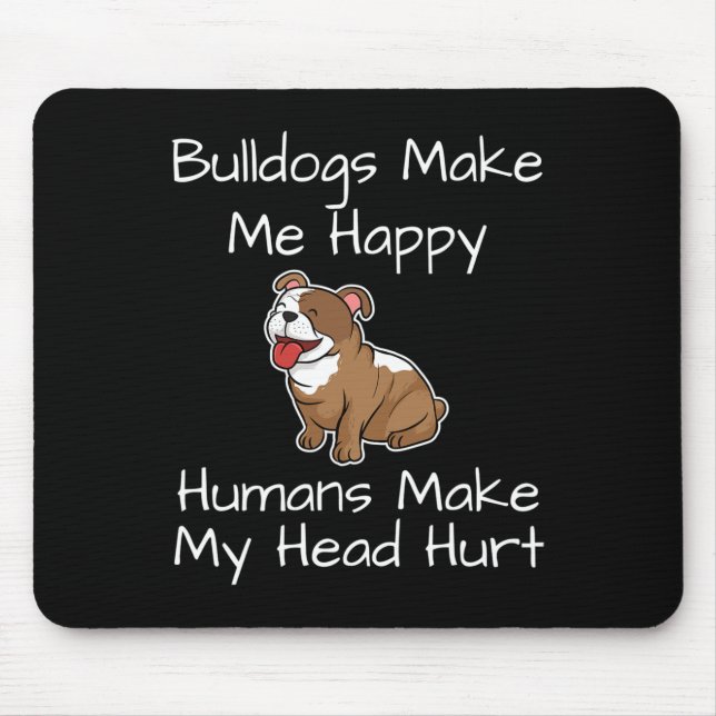 Make Me Happy Humans Make My Head Hurt Dogs Fun  Mouse Pad (Front)