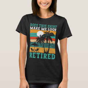 Make Me Look Retired Funny Retirement Womens  T-Shirt