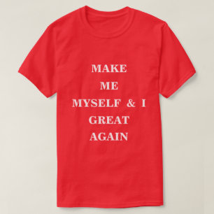 Make Me Myself And I Great Again T-Shirt