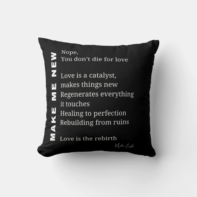 Make Me New Love Encouragement poem poetry  Cushion (Front)