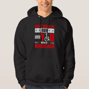 Make Me Run Over You With My Wheelchair Disabled H Hoodie