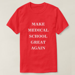 Make Medical School Great Again T-Shirt