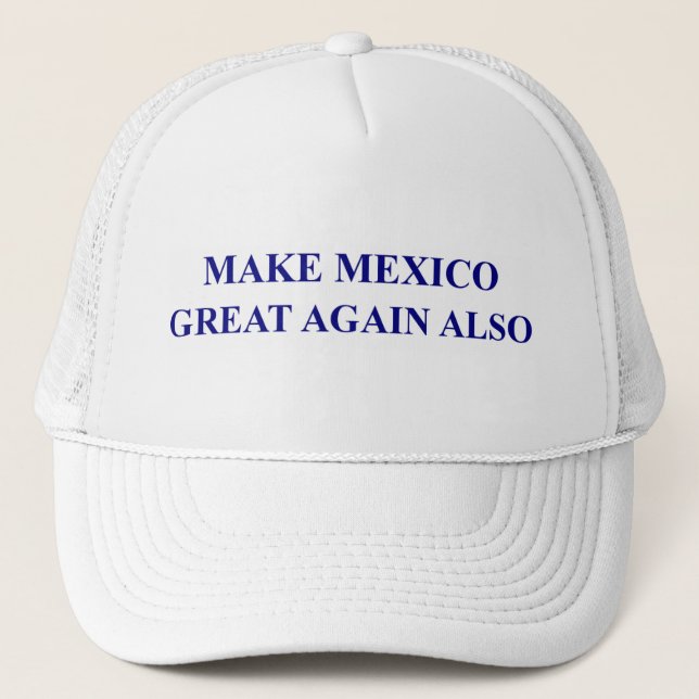 Make Mexico Great Again Also Trucker Hat (Front)