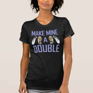 Make Mine a Double Clogging T-Shirt