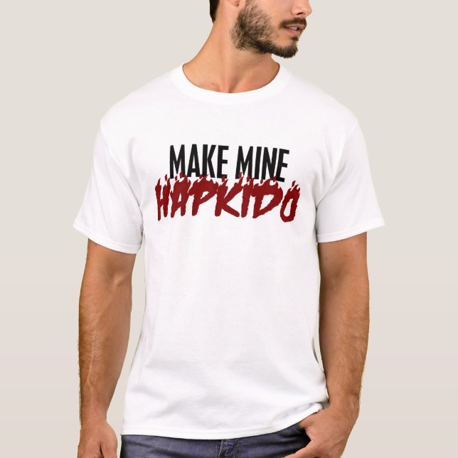 Make Mine HAPKIDO T-Shirt (Front)