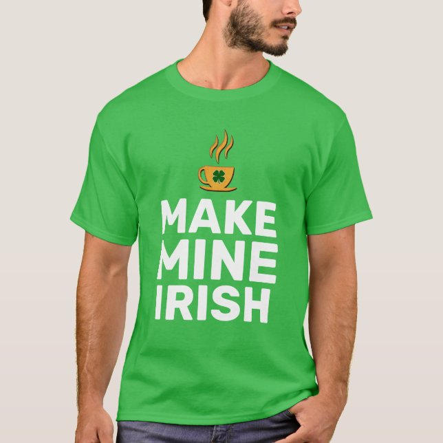 Make Mine Irish cool funny T-Shirt (Front)