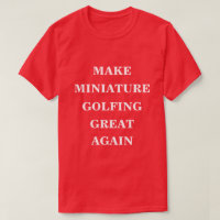 Make Miniature Golfing Great Again 