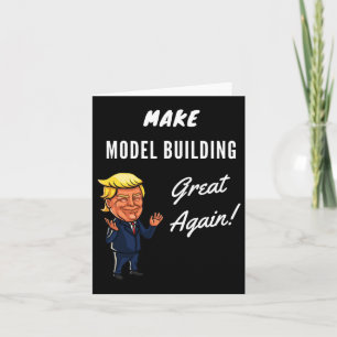 Make Model Building Great Again  Card