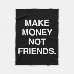 Make Money Not Friends Funny Sarcasm Insrational Q Fleece Blanket