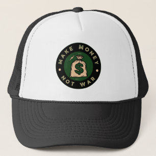 Make Money Not War Inspirational For Entrepreneurs Trucker Hat