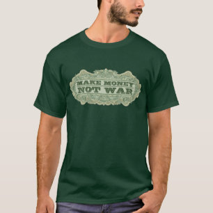 Make Money Not War T-Shirt