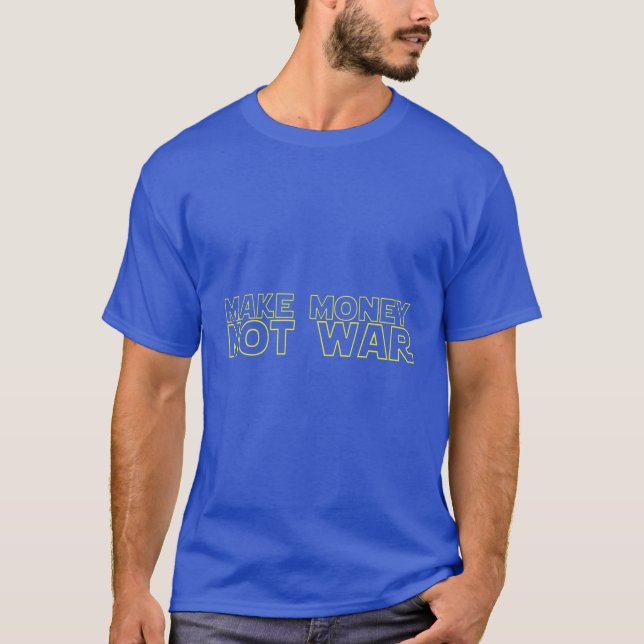 Make Money Not War Ukraine Support T-Shirt (Front)