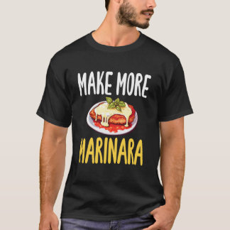 Make More Marinara Chicken Parm Lover T-Shirt