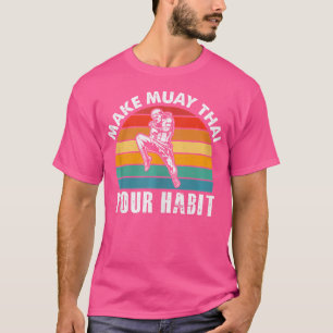 Make Muay Thai Your Habit I Thai Boxing I Muay Tha T-Shirt