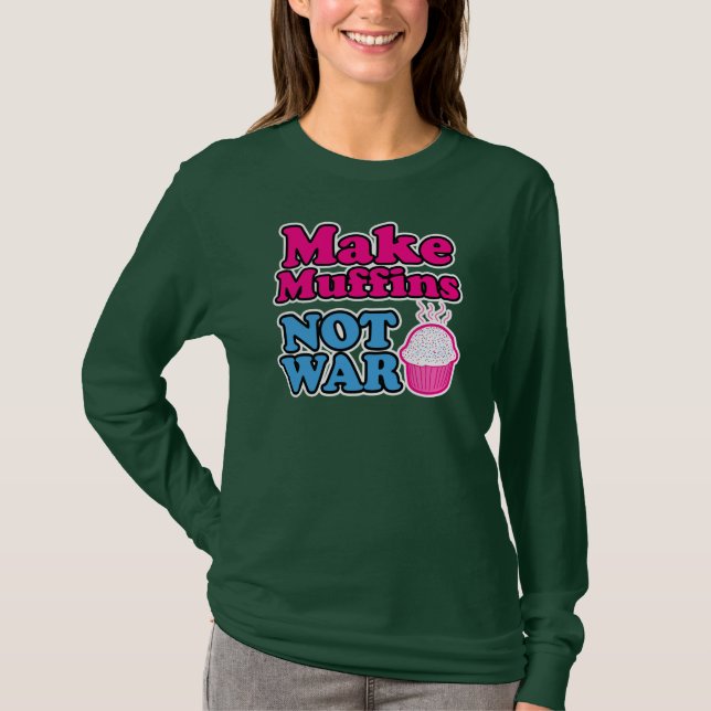 Make Muffins Not War T-Shirt (Front)