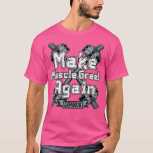 MAKE MUSCLE GREAT AGAIN T-Shirt