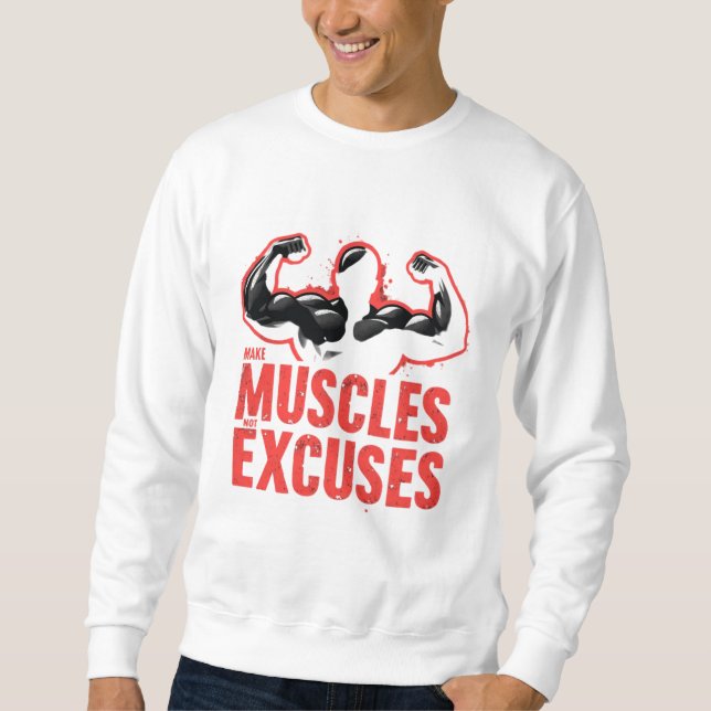 Make Muscles Not Excuses Sweatshirt (Front)