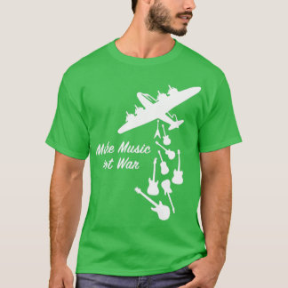 Make Music not War Peace War Guitar Music  T-Shirt