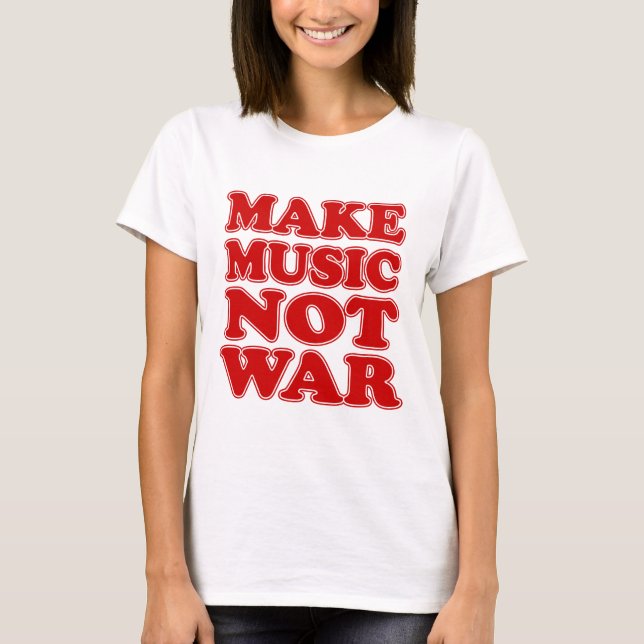Make Music Not War T-Shirt (Front)