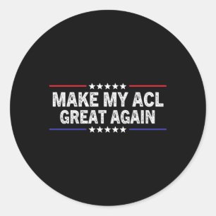 Make My Acl Great Again Acl Therapy Injury Recover Classic Round Sticker