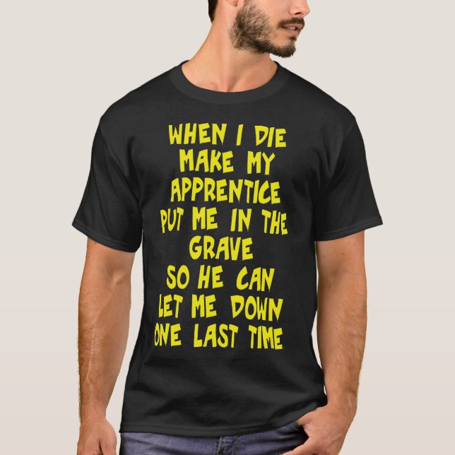 Make My Apprentice Put Me In Grave Journeyman T-Shirt (Front)