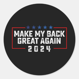 Make My Back Great Again 2024 Trump Election Classic Round Sticker