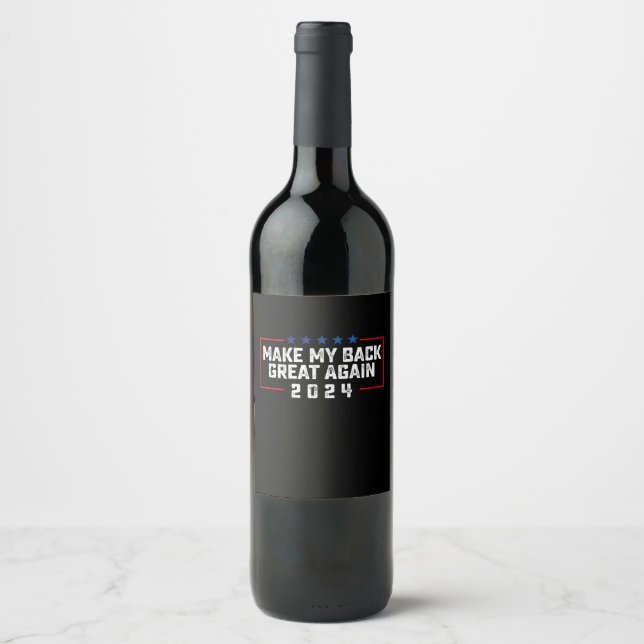Make My Back Great Again 2024 Trump Election Wine Label (Front)