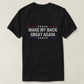Make My Back Great Again Back Surgery Recovery T-Shirt