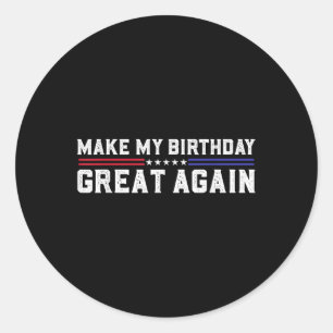 Make My Birthday Great Again Funny Trump Fan Birth Classic Round Sticker
