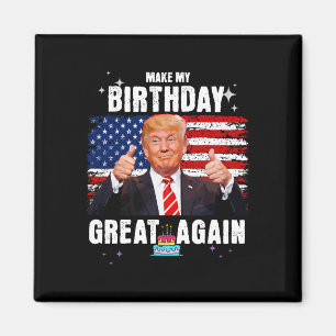 Make My Birthday Great Again Funny Trump Fan  Magnet