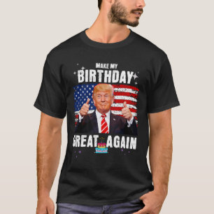Make My Birthday Great Again Funny Trump Fan  T-Shirt
