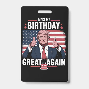 Make My Birthday Great Again Funny Trump ID Badge