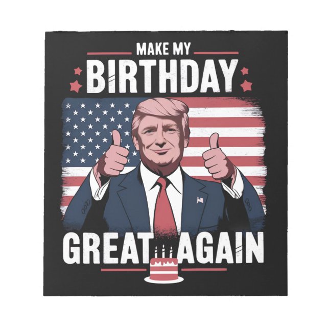 Make My Birthday Great Again Funny Trump Notepad (Front)
