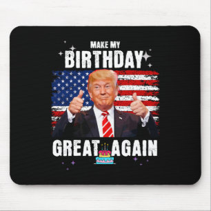 Make My Birthday Great Again Mouse Pad