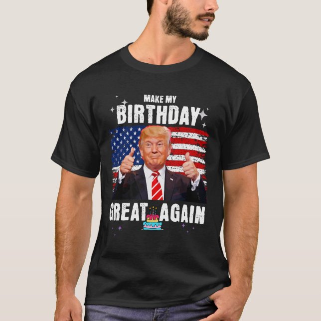 Make My Birthday Great Again  T-Shirt (Front)