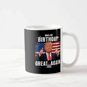 Make My Birthday Great Again, Trump Fan Birthday G Coffee Mug