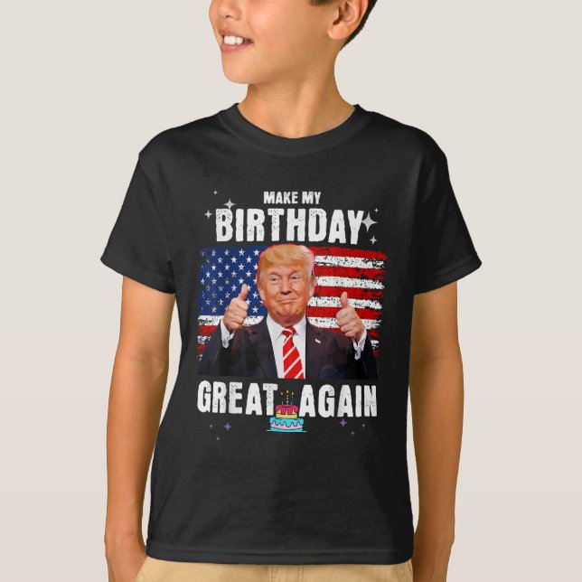 Make My Birthday Great Again, Trump Fan Birthday G T-Shirt (Front)