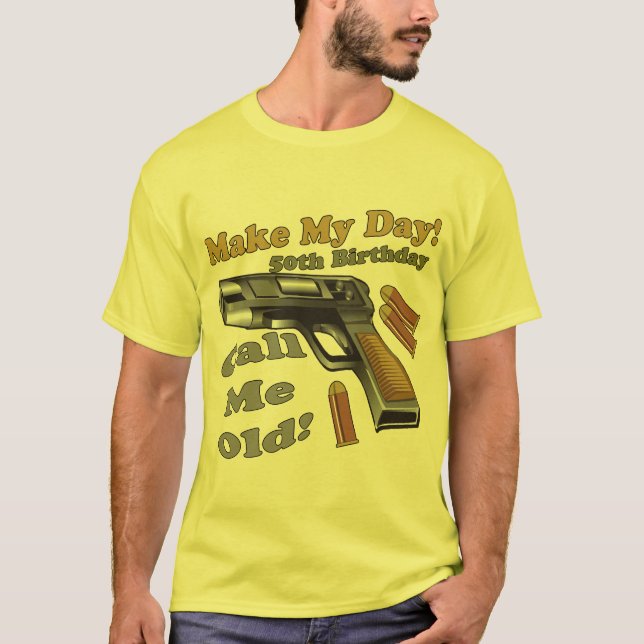 Make My Day 50th Birthday Gifts T-Shirt (Front)