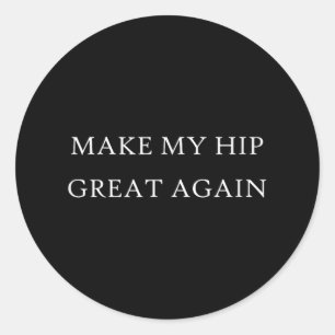 Make My Hip Great Again Funny Trump Injury Recover Classic Round Sticker
