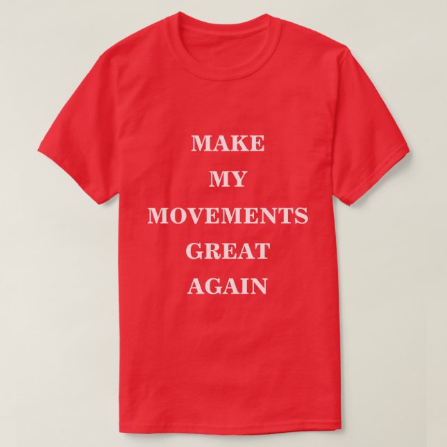 Make My Movements Great Again  T-Shirt (Design Front)