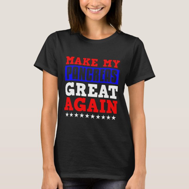 Make My Pancrease Great Again Fun Pancreas Diabete T-Shirt (Front)