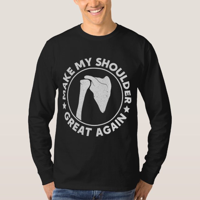 Make My Shoulder Great Again Funny Shoulder Injury T-Shirt (Front)